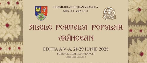 Zilele Portului Popular Vrâncean – 21 – 29 iunie 2025 Zilele Portului Popular Vrâncean – 21 – 29 iunie 2025