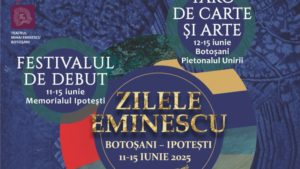 Botoșani: Au început Zilele Eminescu, ediția iunie 2025
