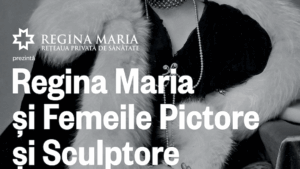 O lună cu Regina Maria și Femeile Pictore și Sculptore la Iași!