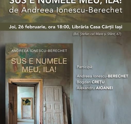 „SUS E NUMELE MEU, ILA!” Scenarista Andreea Ionescu-Berechet își lansează astăzi, la Iași, primul roman 