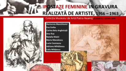 IPOSTAZE FEMININE ÎN GRAVURA REALIZATĂ DE ARTISTE, 1956 – 1963 Colecția Muzeului de Artă Piatra-Neamț/26 martie – 10 mai 2026
