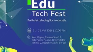 Iași: Edu Tech Fest – Ediția a IV-a, eveniment dedicat digitalizării educației și tehnologiilor care transformă modul de predare și învățare