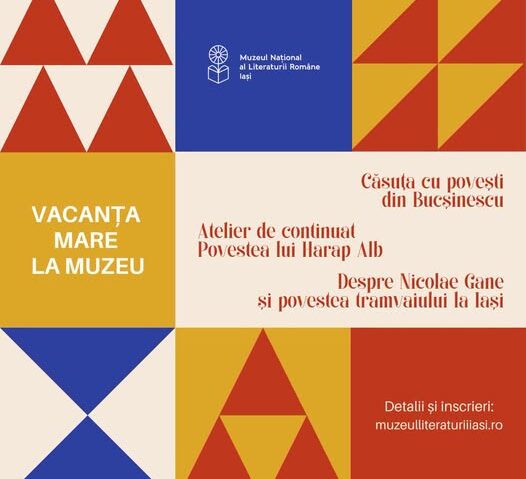 Iaşi: Vacanţa mare la Muzeul Naţional al Literaturii Române, cu activităţi educaţionale şi recreative