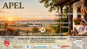 APEL către locuitorii județului Vaslui! Contribuiți la noua expoziție permanentă de etnografie a Muzeului „Vasile Pârvan” Bârlad! O donație înseamnă respect pentru trecut și moștenire pentru viitor